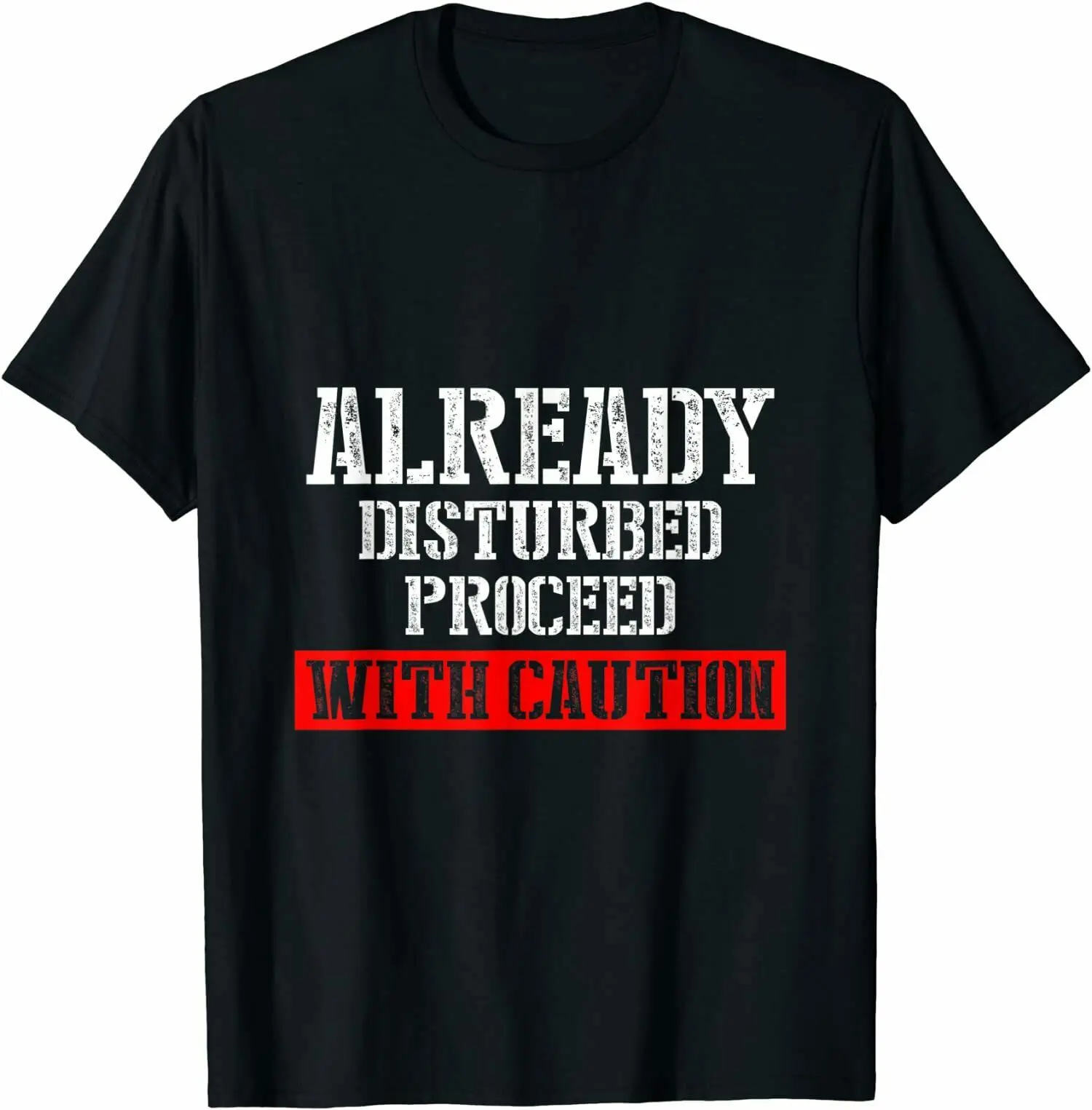 

Funny Sign Already Disturbed Proceed With Caution T-Shirt Tee Shirts