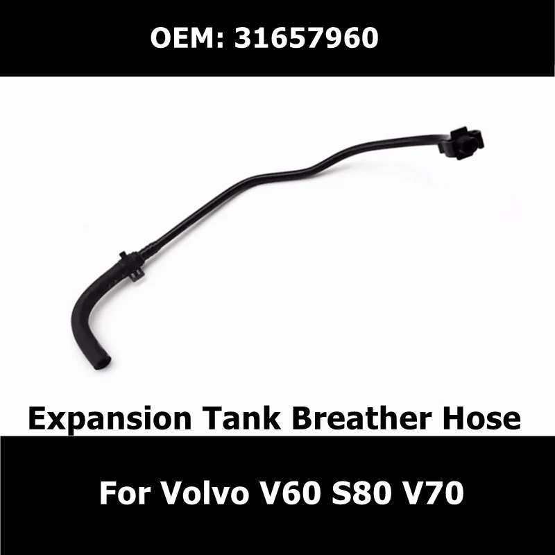 

31657960 Car Cooling System Expansion Tank Breather Hose for Volvo V60 S80 V70 Radiator Pipe Auto Parts