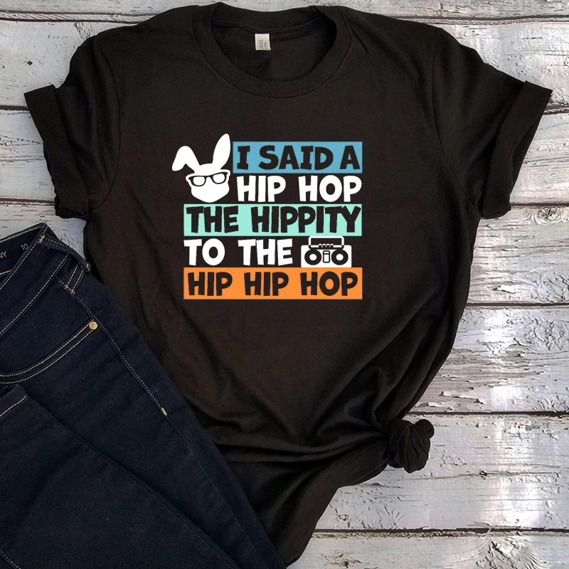

I Said Hip Hop The Hippi Easter Tshirt Kawaii Women Sexy Tops 2022 Easter Bunny Funny Clothing Vintage Summer Casual