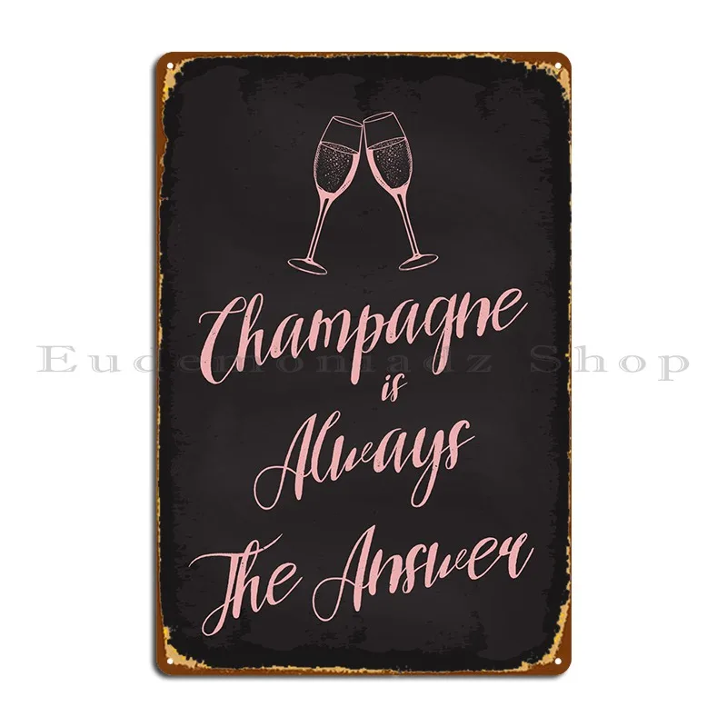 

Champagne Is Always Answer Metal Sign Wall Cave Cinema Create Printed Create Tin Sign Poster