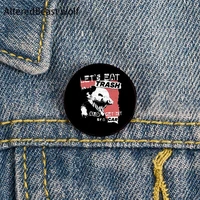 lets eat trash and get hit pin custom funny brooches shirt lapel bag cute badge cartoon jewelry gift for lover girl friends