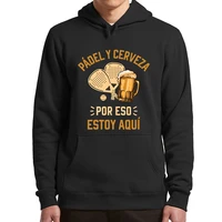paddle and beer thats why im here hoodie spanish padel players essential sports unisex funny sweatshirt