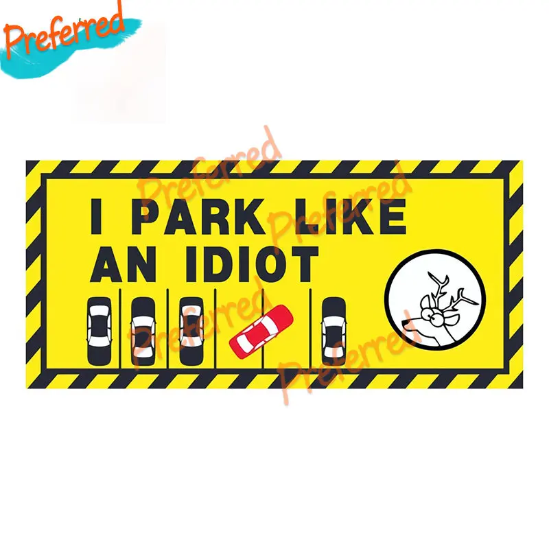 

I Park Like An Idiot Warning Sign Side Parking Car Sticker Decal for Your All Cars
