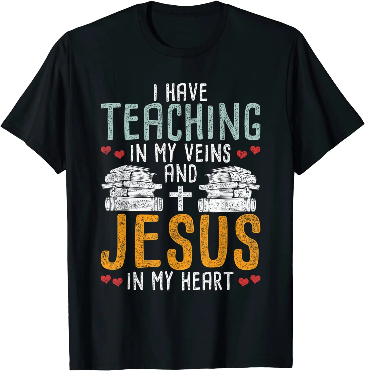 

I Have Teaching In My Veins And Jesus in My Heart Jesus T-Shirt