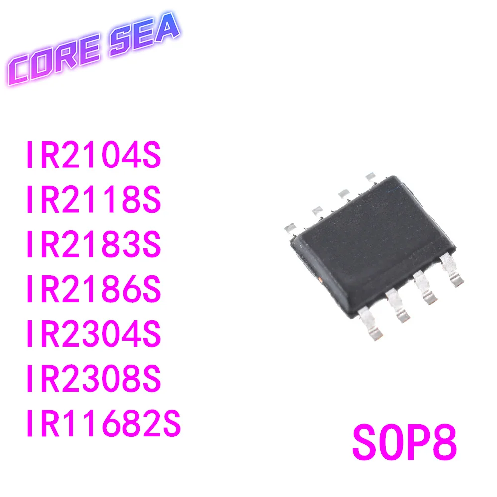 

10PCS IR2104S 2118 2183 2186 2304 2308 11682 S STRPBF SMT SOP8