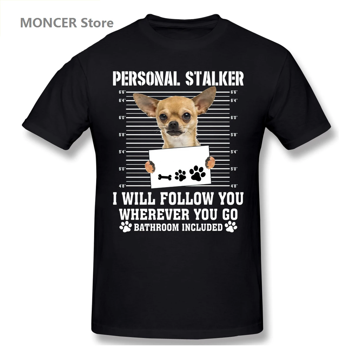 

Personal Stalker I Will Follow You Wherever You Go Chihuahua T Shirt Men/WoMen T-shirt Graphics Tshirt Brands Tee Tops
