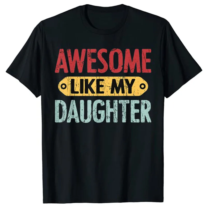 

Awesome Like My Daughter Funny T-Shirt Father's Day Husband Gifts Sayings Quote Daddy Graphic Tee Tops Streetwear Letter Outfits