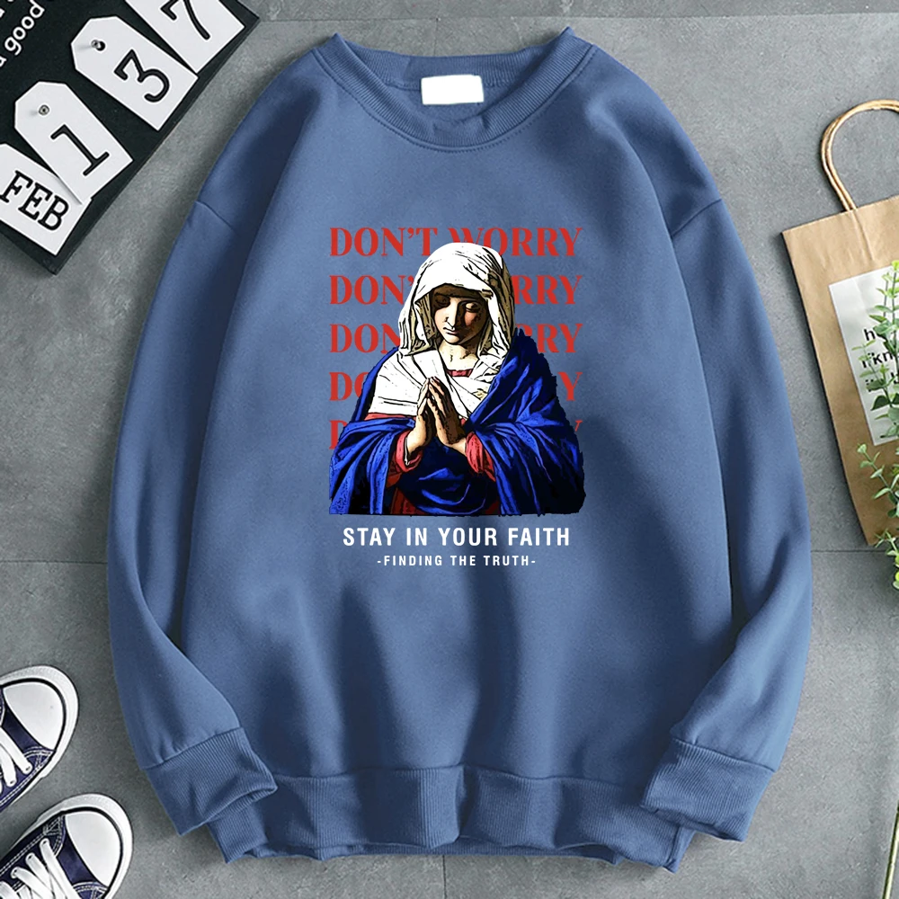 

Don'T Worry Stay In Your Faith Finding The Truth Our Lady Men Sweater Fleece Loose Hoody Crewneck Fleece Mens New Clothing