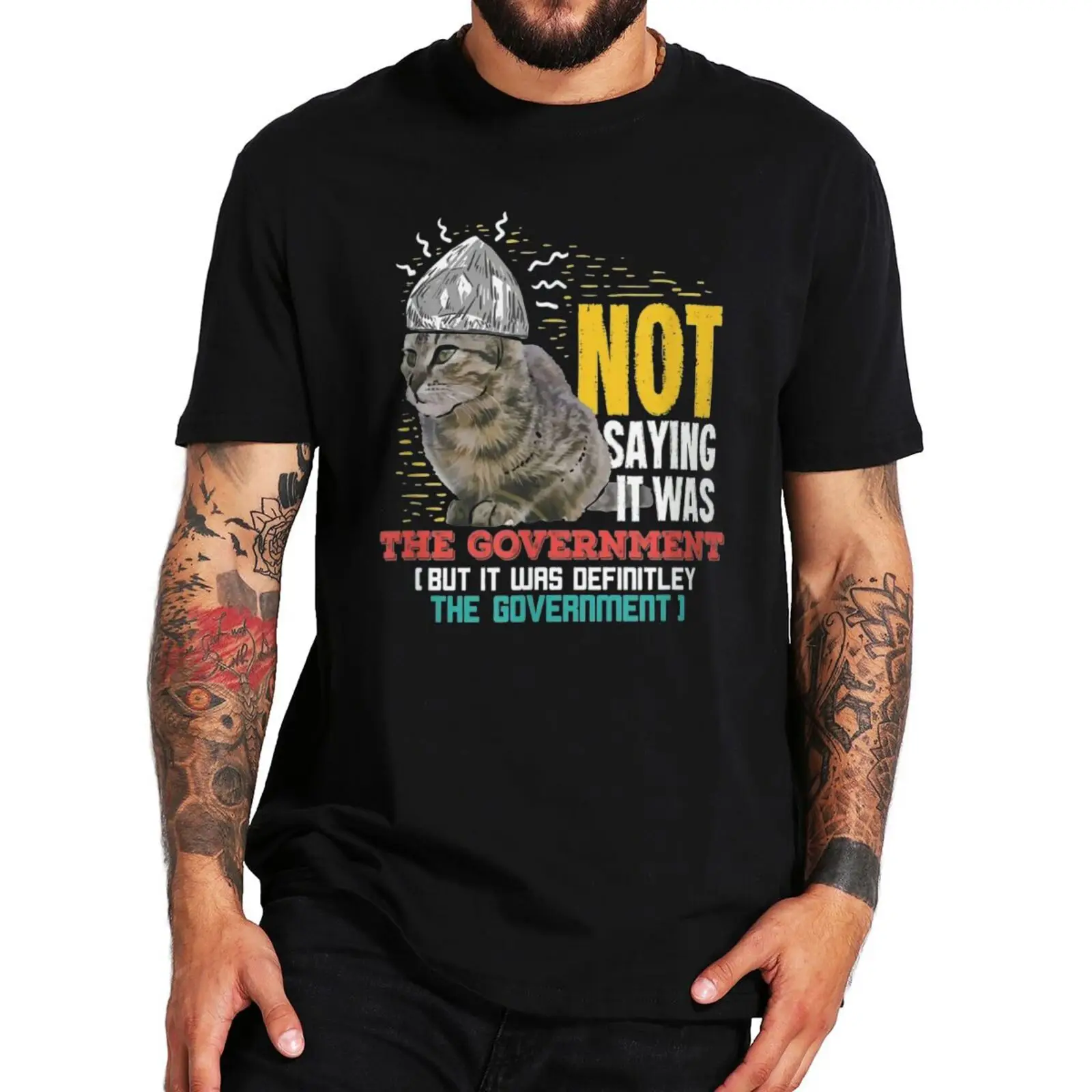 

Not Saying It Was The Government Tshirt Conspiracy Theory Sarcasm T Shirt Funny Cat Design 100% Cotton Oversize Camiseta