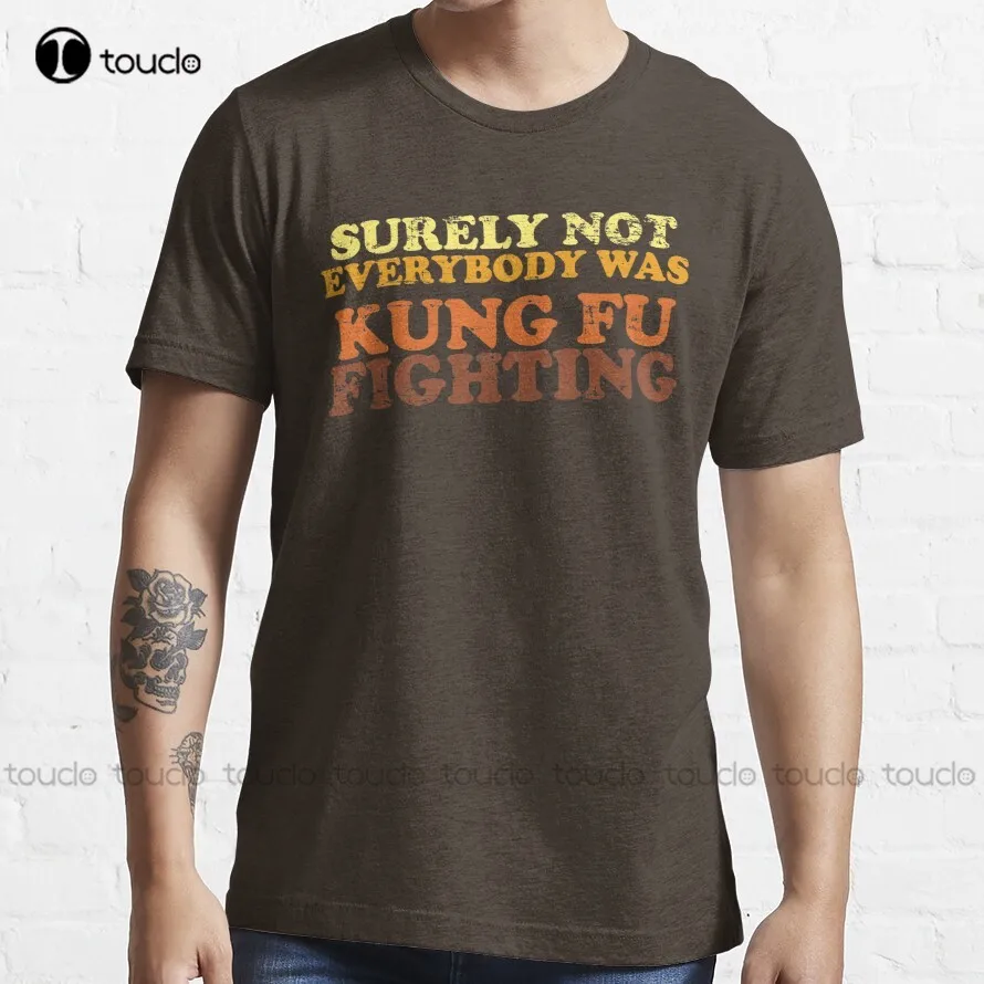 

Surely Not Everybody Was Kung Fu Fighting T-Shirt mens shirts Custom aldult Teen unisex digital printing xs-5xl All seasons