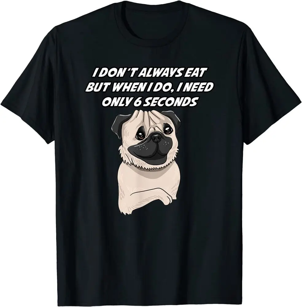 

I Dont Always Eat But When I Do Funny Interesting Pug Gift T-Shirt