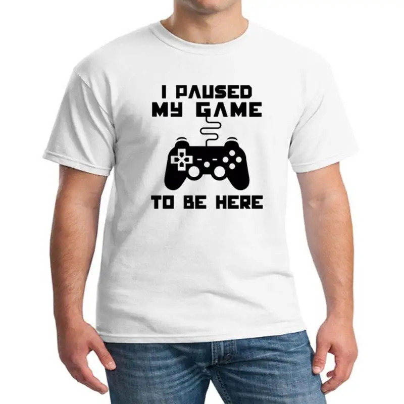 

New Video Gamer Humor Joke For Men T-Shirts I Paused My Game To Be Here T Shirt Harajuku Graphic Novelty Sarcastic Funny TShirt