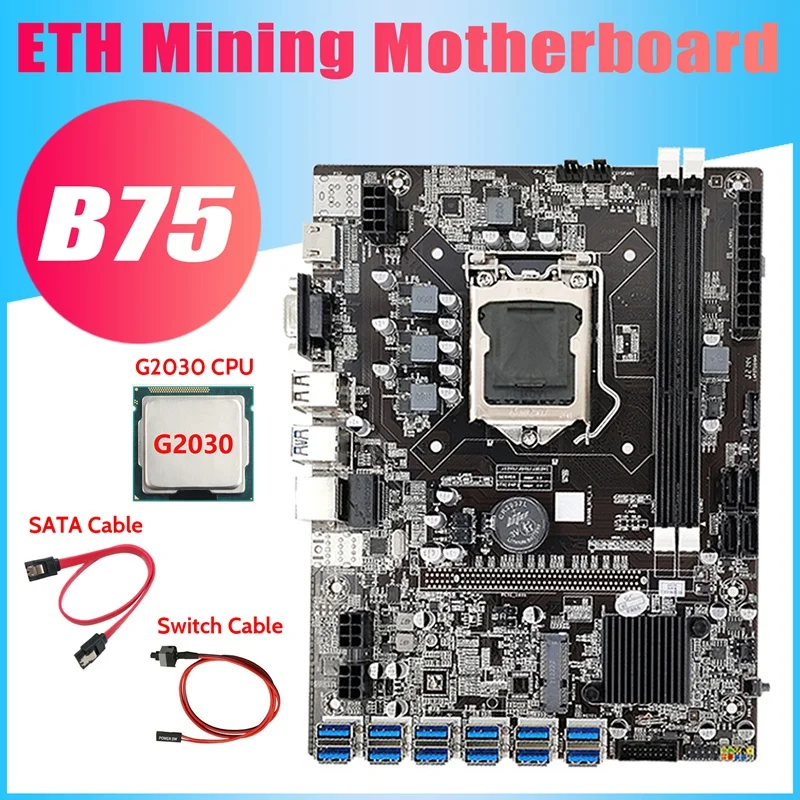 

B75 USB ETH Mining Motherboard+G2030 CPU+SATA Cable+Switch Cable 12XPCIE To USB3.0 DDR3 LGA1155 BTC Miner Motherboard