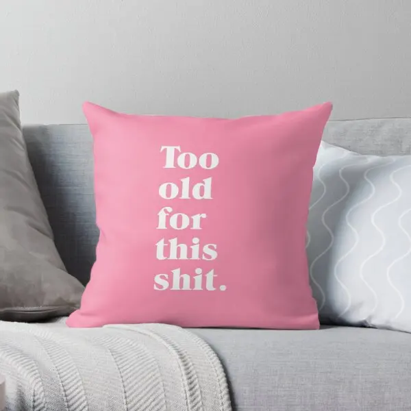 

Too Old Printing Throw Pillow Cover Wedding Home Throw Waist Soft Sofa Comfort Anime Bed Decor Car Case Pillows not include