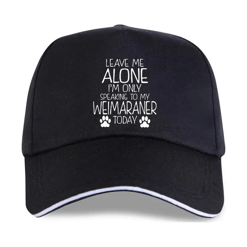 

New Speaking To My Weimaraner - Leave Me Alone I'm Only Women's Baseball cap