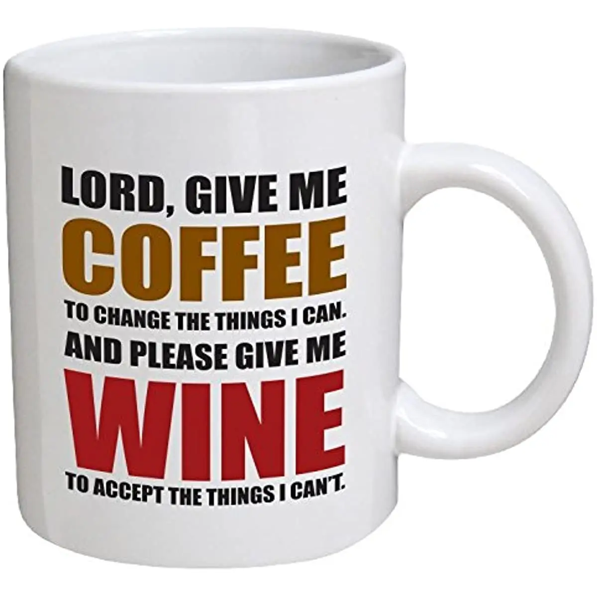 

- Lord, Give Me Coffee To Change The Things I Can. And Please Give Me Wine - 11 OZ Coffee Mugs - Funny Inspirational And Sarcasm