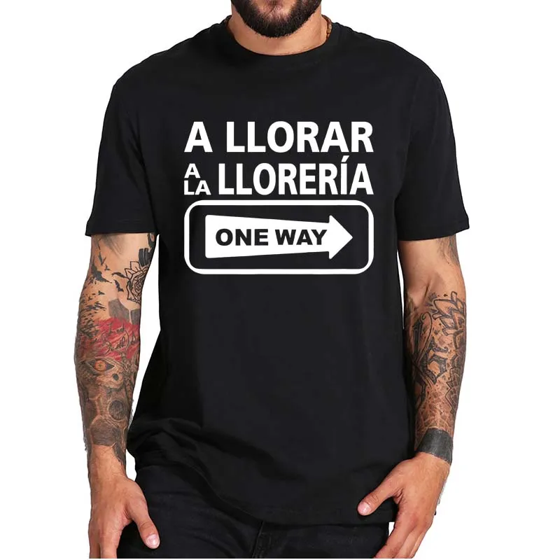 

A Llorar A La Lloreria One Way Sign T-Shirt Funny Quote Short Sleeved Men's Tee Top Basic Homme Casual Streetwear Camiseta