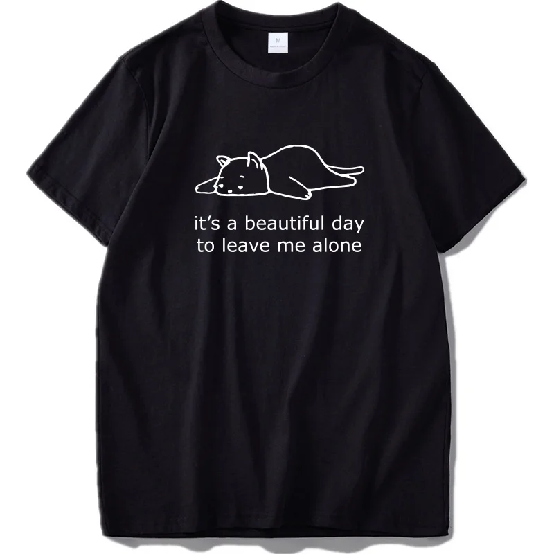 

Not Today Cat T-shirt It's a Beautiful Day to Leave Me Alone Original Design Short Sleeve Gifts Tshirt Summer