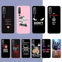 dont touch my phone phone case for samsung s21 a10 for redmi note 7 9 for huawei p30pro honor 8x 10i cover