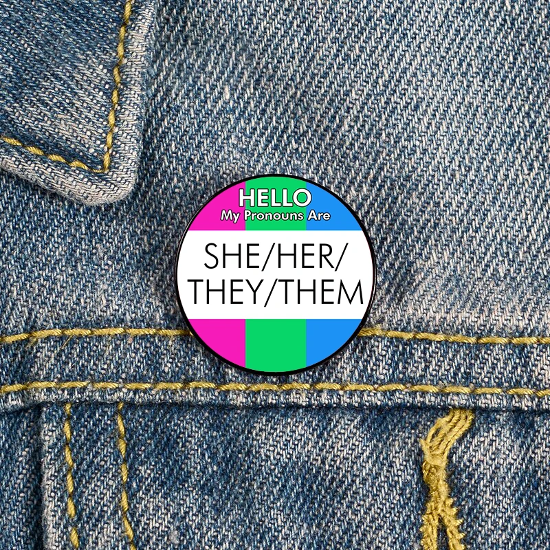 

Hello My Pronouns Are He Him They Them Polysexuality Pin Custom Brooches Shirt Lapel teacher tote Bag Badge gift pins for women