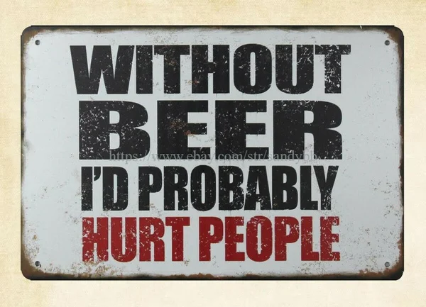 

accent wall WITHOUT BEER I'D PROBABLY HURT PEOPLE metal tin sign