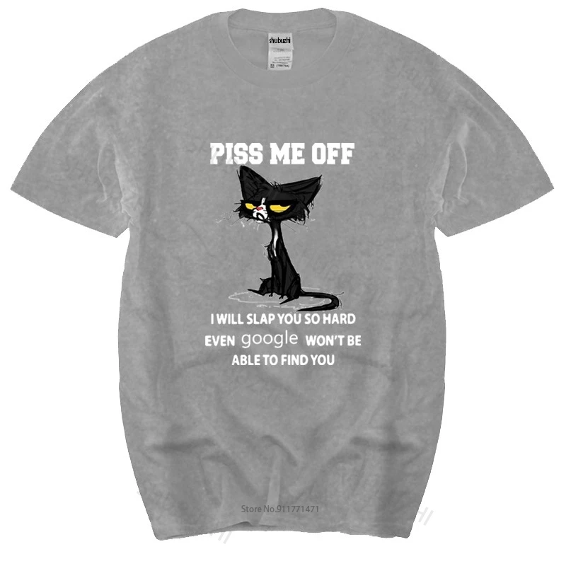 

Cotton Tshirt mens summer Tops Piss Me Off I Will Slap You So Hard Even Google Won't Be Able To Find You Man Brand T-shirt