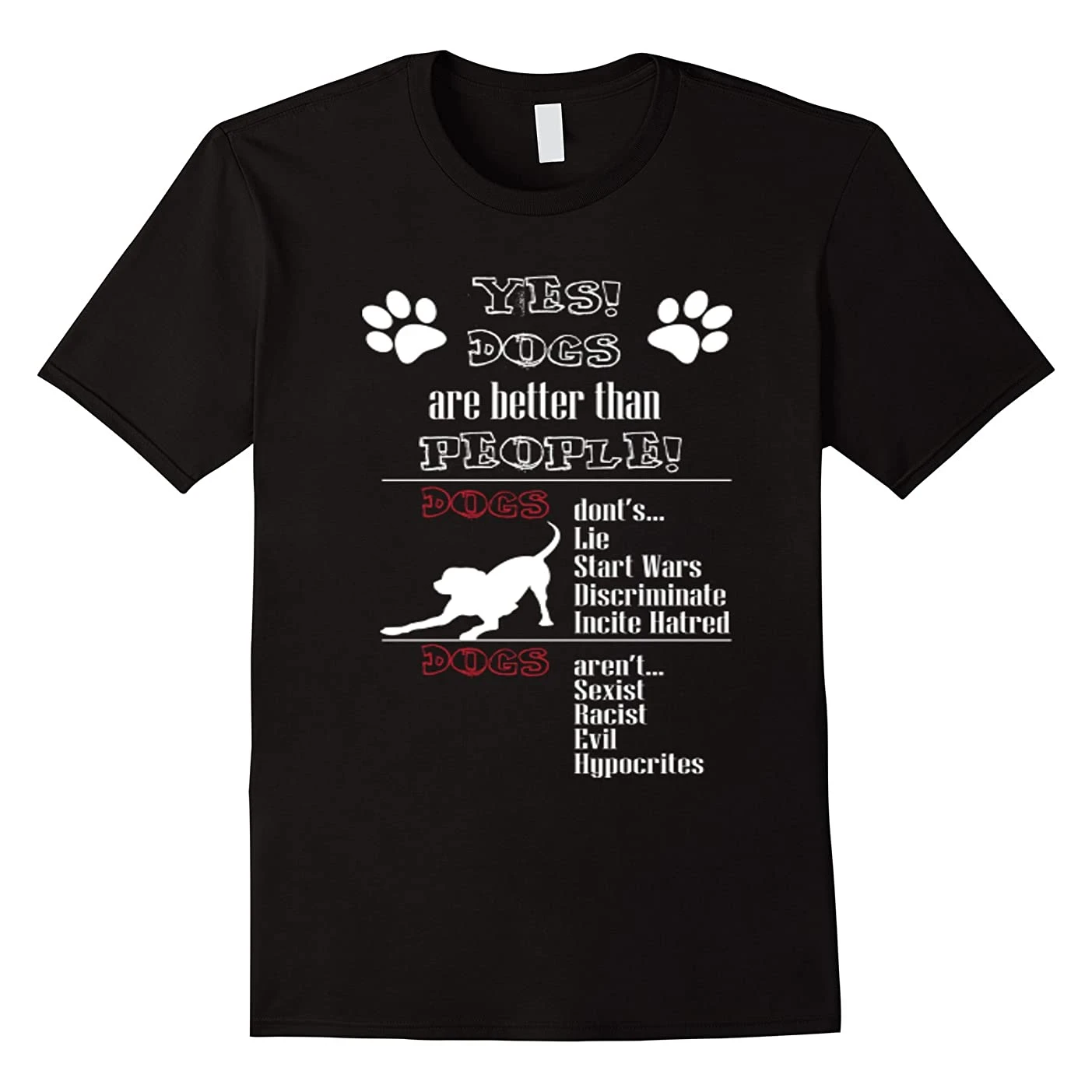 

Yes Dogs Are Better Than People. Funny Dog Lovers Gift T Shirt. New 100% Cotton Short Sleeve O-Neck Casual T-shirts Size S-3XL