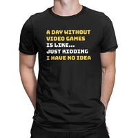 a day without video games is like t shirt for men 100 cotton funny crew neck video gamer short sleeve t shirts plus size