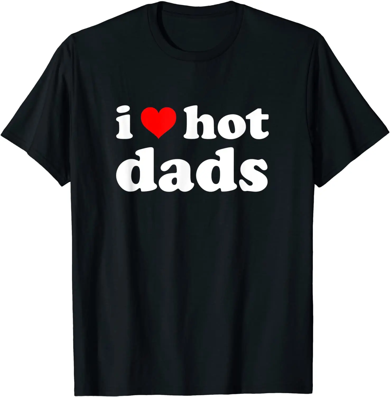

I Love Hot Dads Shirt Fun Adult Daddy Hot Dads T-Shirt Pure Cotton Short Sleeve T Shirts Round Collar Clothes