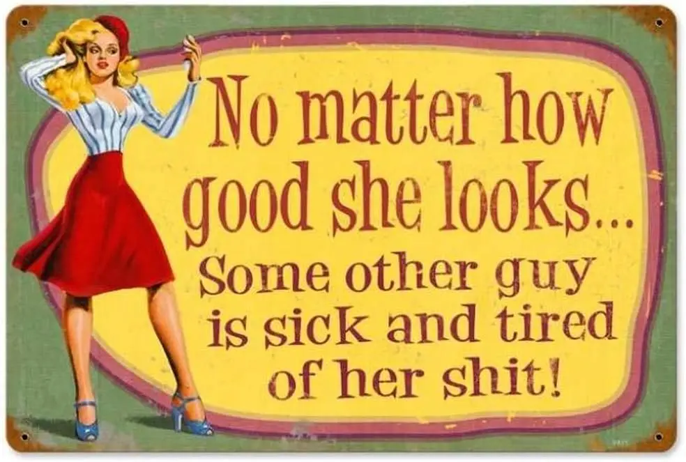 Vntge Metl Tn Sgn No Mtter How Good She Looks Me Other Guy Sck nd Tred of Her Sht! для дома Br Pub Ktchen Grge Resturnt Wll De