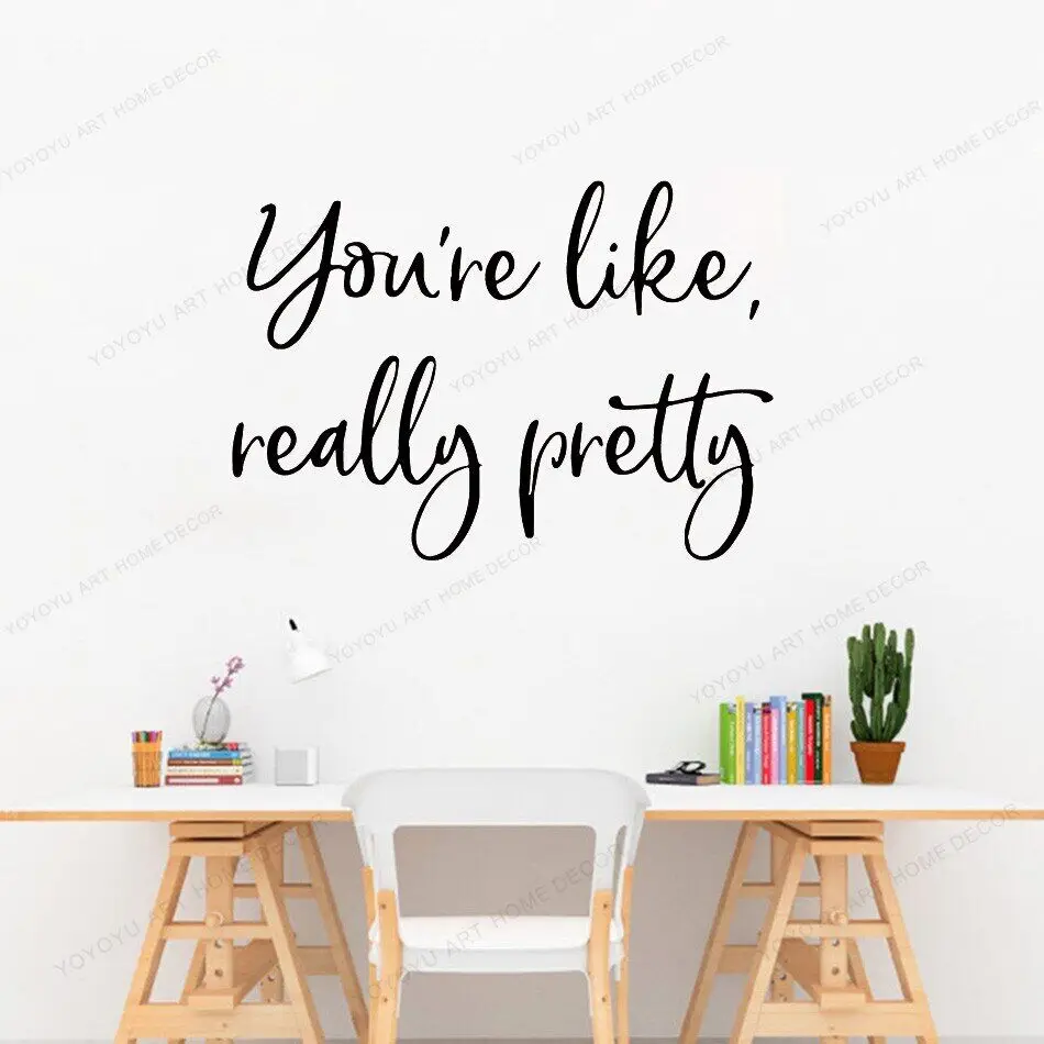 

You're Like Really Pretty Quotes Vinyl Wallpaper Home Decor Wall Sticker Living Room Bedroom Removable Sticker Mural WU325