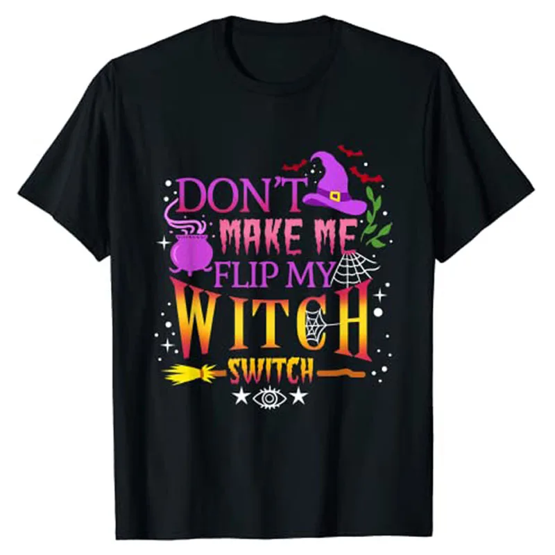 

Don't Make Me Flip My Witch Switch Halloween Costume T-Shirt Aesthetic Clothes Graphic Tee Top Gothic Style Sayings Quote Outfit