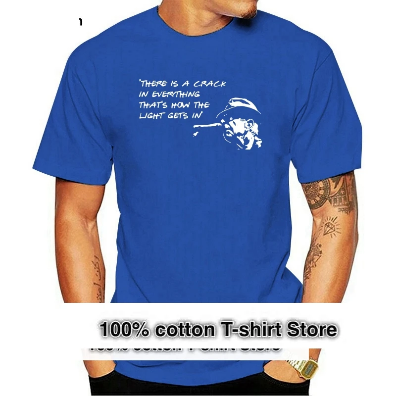 

Leonard Cohen Quote T-Shirt There Is A Crack In Everything Printed 2019 Casual Solid Color High Quality T Shirt Design Template