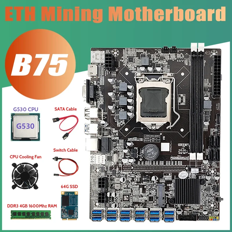 

B75 ETH Mining Motherboard 12XPCIE To USB+G530 CPU+DDR3 4GB RAM+64G SSD+Fan+SATA Cable+Switch Cable LGA1155 Motherboard