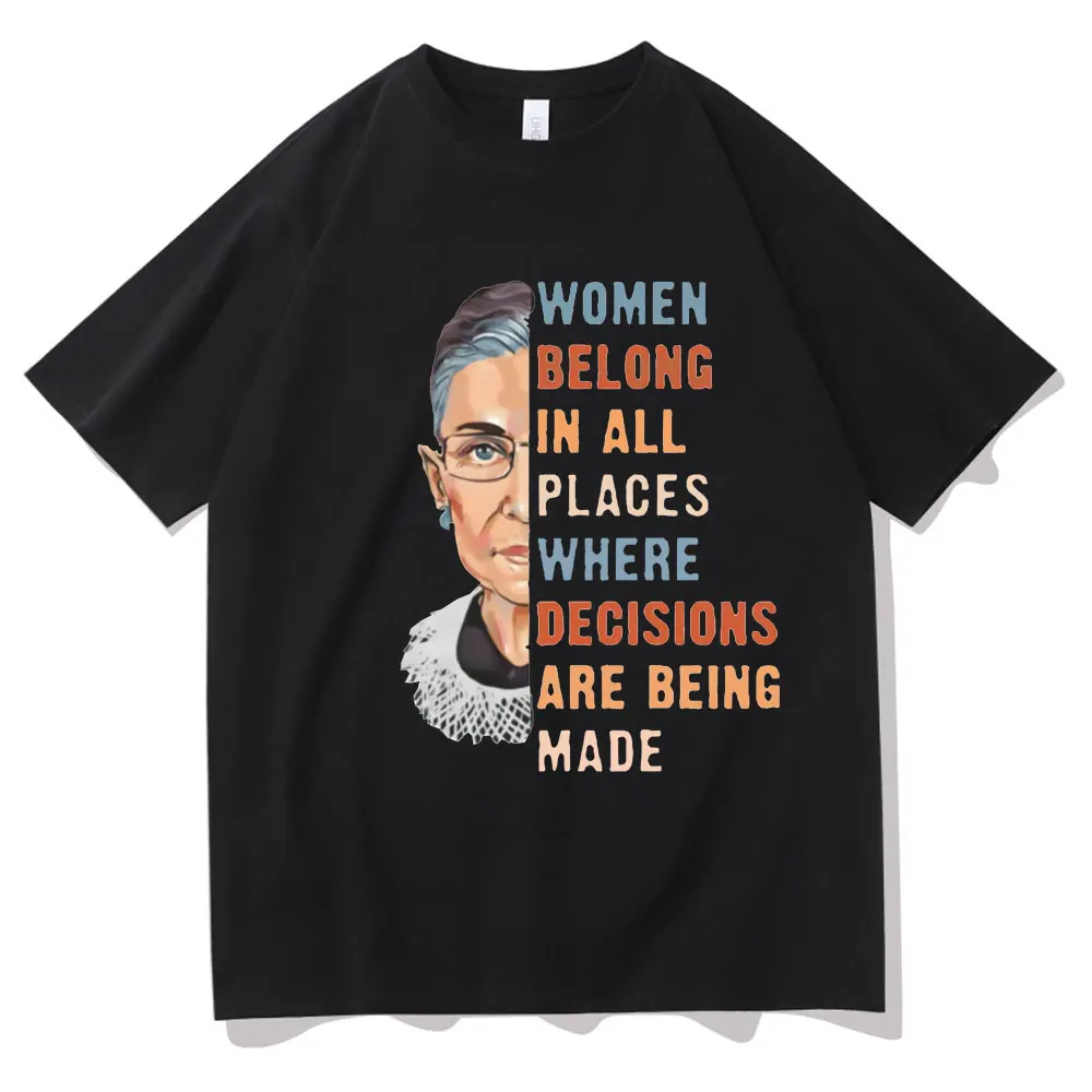 

Women Belong In All Places Where Decisions Are Being Made Thirt T-shirts Tops Summer Men Women Fashion Cotton Loose Brand Tshirt