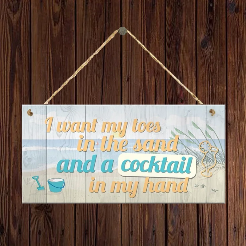 

"I Want My Toes In The Sand and A Cocktail In My Hand "Wooden Hanging Plaque Home Decoration