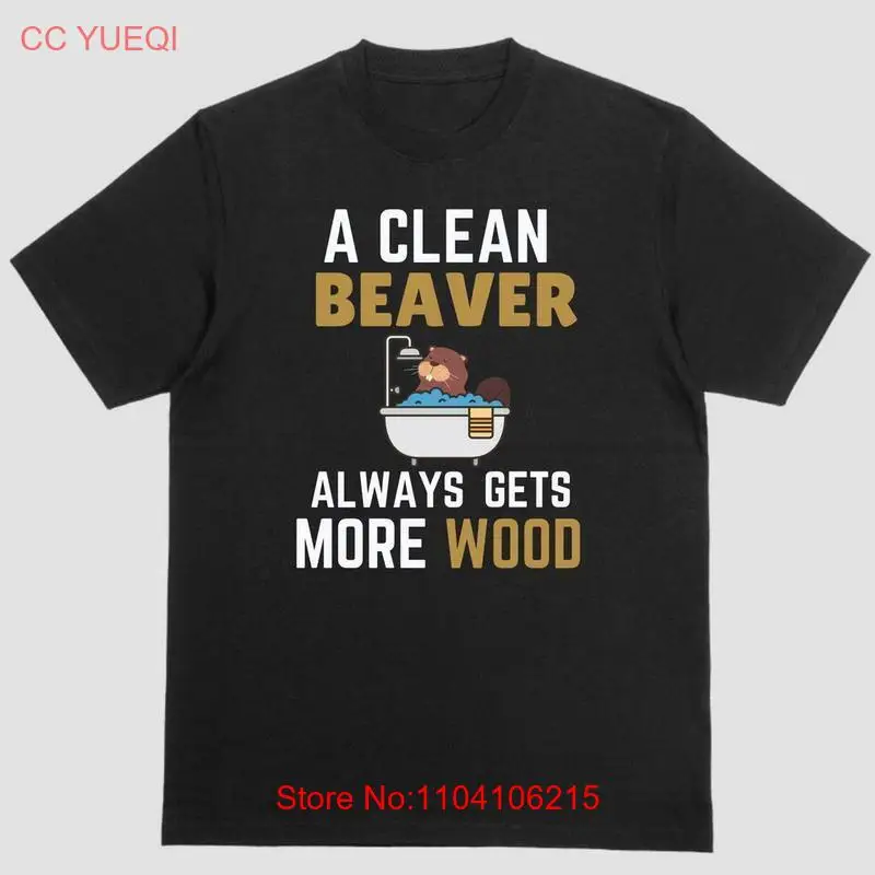 A CLEAN BEAVER ALWAYS GETS MORE WOOD футболка подарок для него нее
