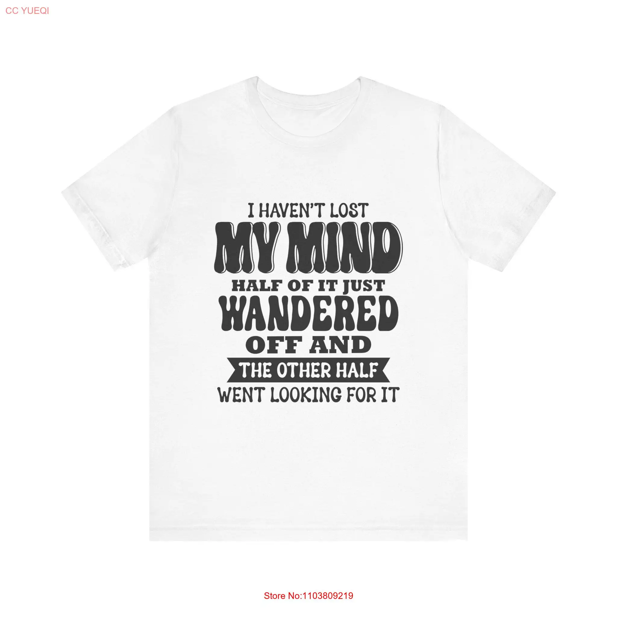 I Haven't Lost My Mind Half of It Just Wandered Statement T Shirt Jersey long or short sleeves