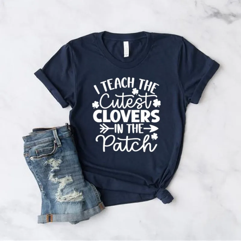 I Teach The Cutest Clovers In The Patch Shirt Funny Teacher  Life Shirts Cotton O Neck Fashion Casual Short-Sleeve Unisex Tops