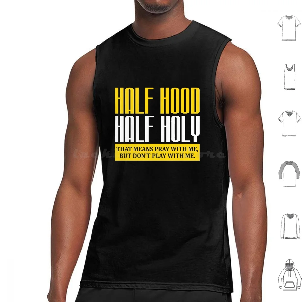 

Half Hood Half Holy That Means Pray With Me But Don'T Play Wiht Me Shirt Funny Shirt Gift Shirt T Shirt Cotton Men Women Diy