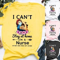 i cant saty at home im a nurse letter print t shirt women short sleeve o neck loose tshirt summer women tee shirt tops mujer