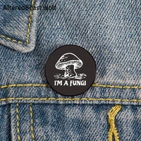 im a fungi mushroom printed pin custom funny brooches shirt lapel bag cute badge cartoon jewelry gift for lover girl friends