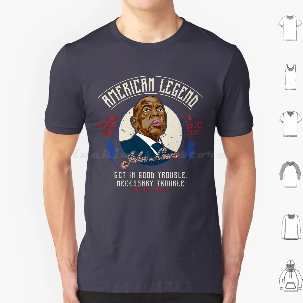 

John Lewis American Legend Good Trouble T Shirt 6Xl Cotton Cool Tee John Lewis Civil Right Leader Politics Good Trouble Best