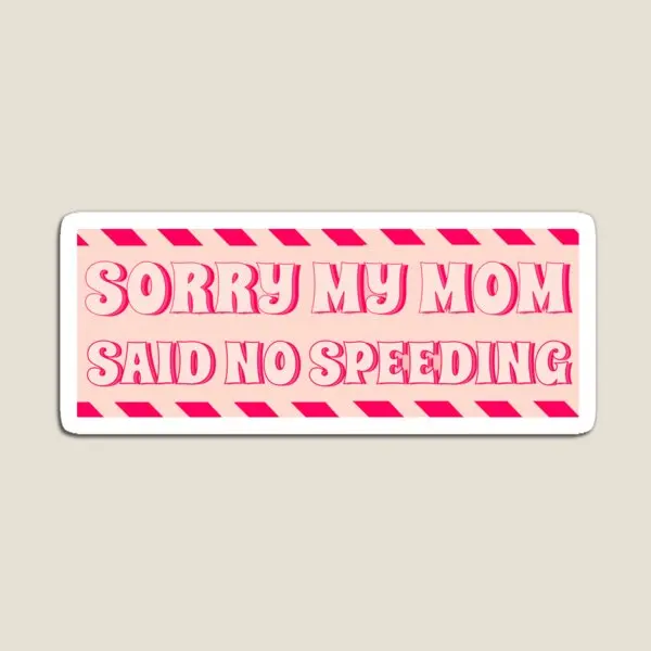 Sorry My Mom Said No Speeding Funny Car  Magnet Stickers Magnetic Children Baby Funny  Refrigerator Colorful