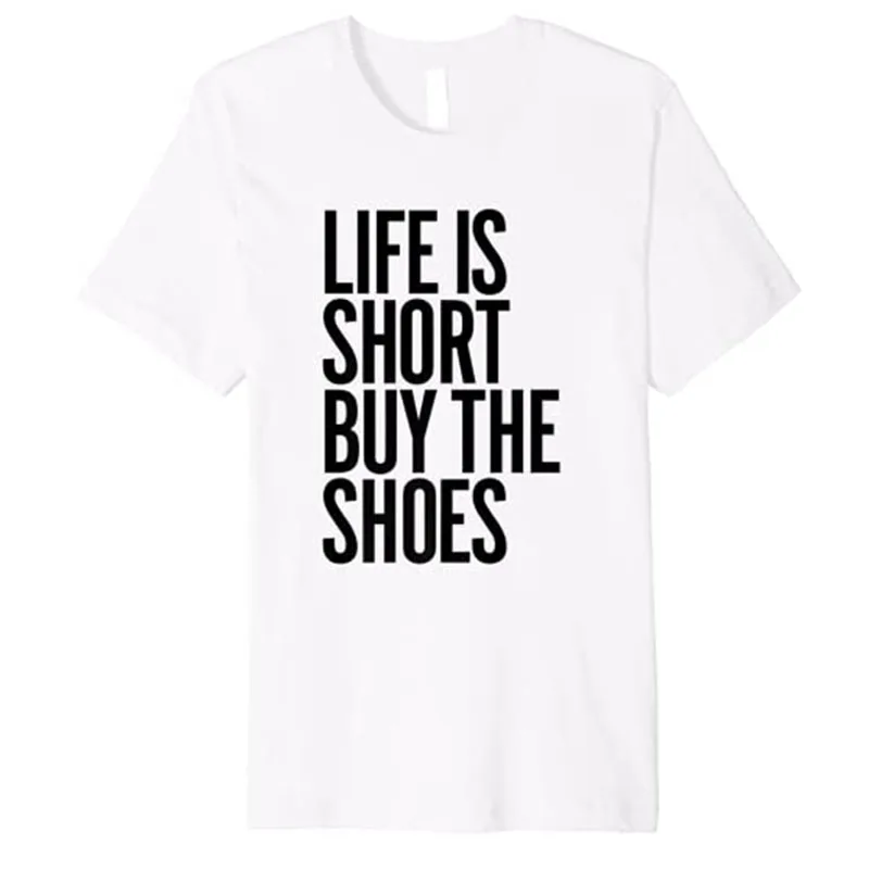 

Life Is Short, купите обувь, футболка премиум-класса, забавная футболка с графическим рисунком, топы
