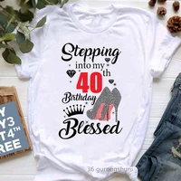 stepping into my 40th birthday blessed graphic print tshirts women high shoes t shirt femme summer fashion t shirt female