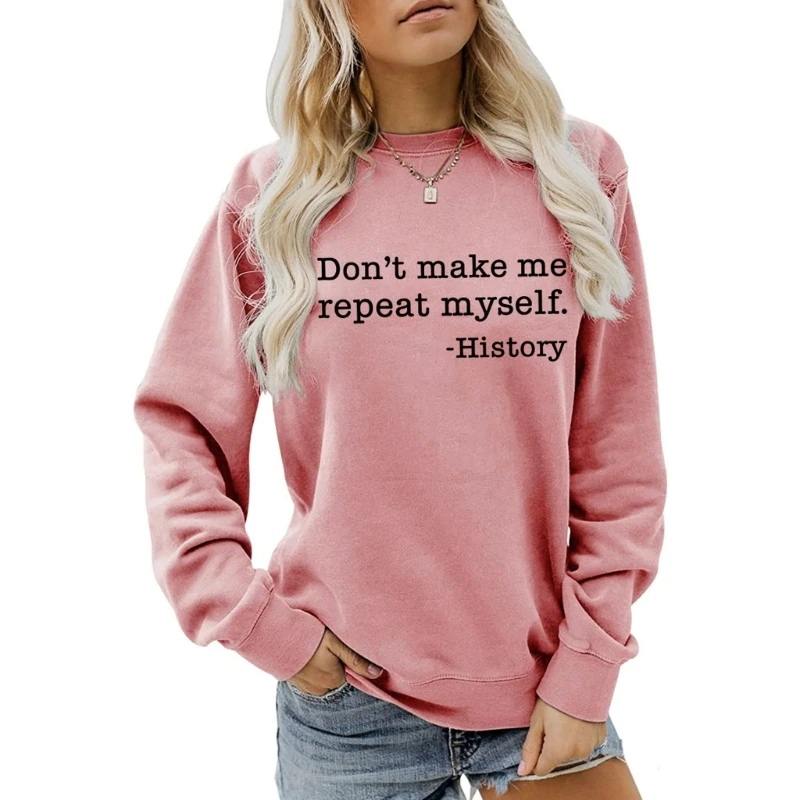 

Women Long Sleeve Sweatshirt Dont Make Me Repeat Myself History Letter Graphic Shirts Casual Solid Color Pullover Top