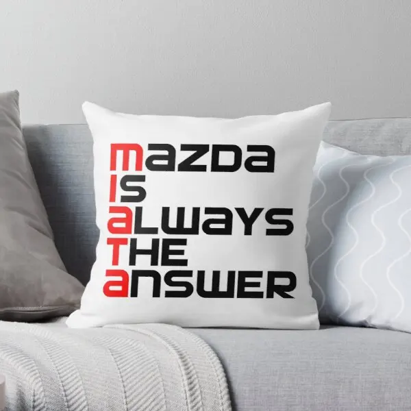 

Miata Is Always The Answer Printing Throw Pillow Cover Office Fashion Case Comfort Hotel Soft Square Pillows not include