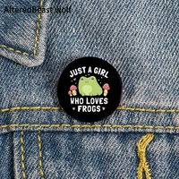 mushroom just a girl who loves frogs pin custom funny brooches shirt lapel bag cute badge jewelry gift for lover girl friends
