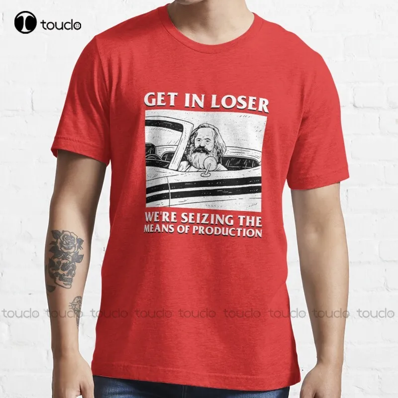 

New Get In Loser We'Re Seizing The Means Of Production T-Shirt Girl Shirts Cotton Tee S-5Xl